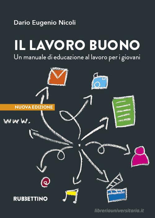 Il lavoro buono. Un manuale di educazione al lavoro per i giovani di Dario Nicoli edito da Rubbettino