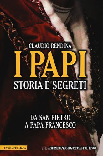 I papi. Storia e segreti. Da san Pietro a papa Francesco di Claudio Rendina edito da Newton Compton Editori