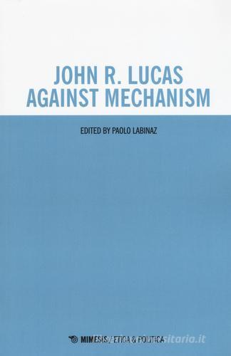 John R. Lucas against mechanism edito da Mimesis