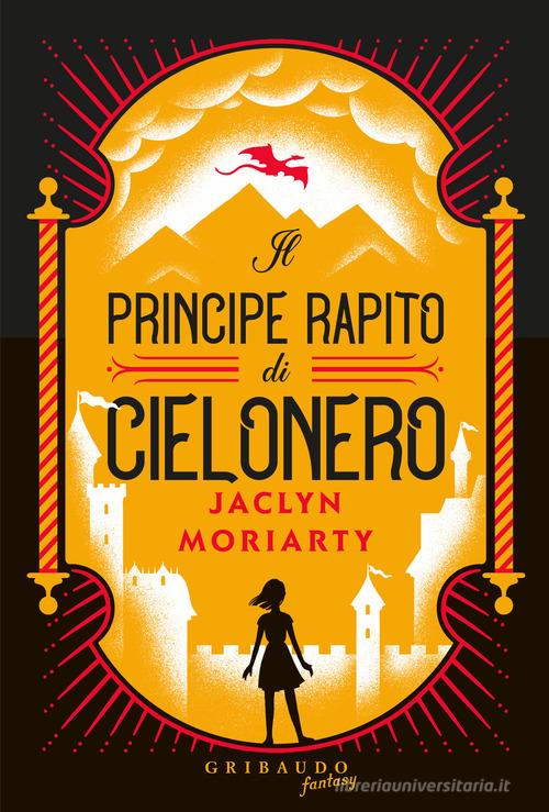Il principe rapito di Cielonero di Jaclyn Moriarty edito da Gribaudo