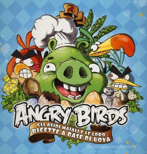 Angry birds. Gli avidi maiali e le loro ricette a base di uova di Bonnier Kirjat Oy edito da Magazzini Salani