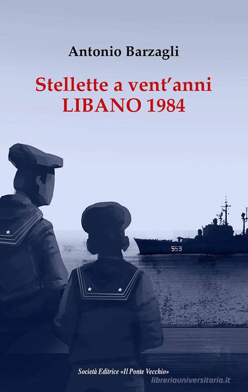 Stellette a vent'anni. Libano 1984 di Antonio Barzagli edito da Il Ponte Vecchio