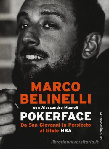 Pokerface. Da San Giovanni in Persiceto al titolo NBA di Marco Belinelli, Alessandro Mamoli edito da Baldini + Castoldi