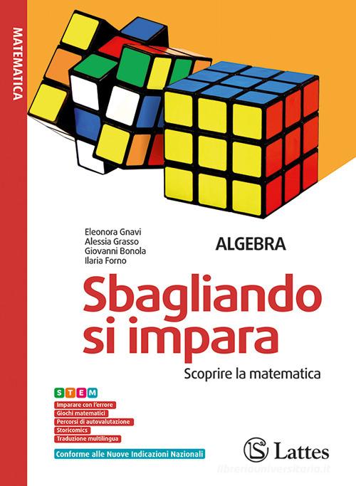 Sbagliando si impara. Scoprire la matematica. Per la Scuola media. Ediz. per la scuola. Con e-book. Con espansione online vol. 3 di Eleonora Gnavi, Alessia Grasso, Giovanni Bonola edito da Lattes