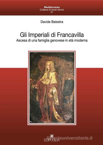 Gli Imperiali di Francavilla. Ascesa di una famiglia genovese in età moderna di Davide Balestra edito da Edipuglia