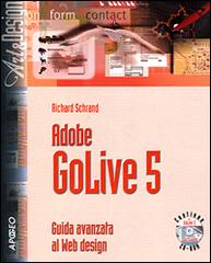 Adobe GoLive 5. Guida avanzata al Web design. Con CD-ROM di Richard Schrand edito da Apogeo
