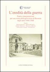 L' eredità della guerra. Fonti e interpretazioni per una storia della provincia di Ravenna negli anni 1942-1948 di Pietro Albonetti, Andrea Baravelli, Alessandro Luparini edito da Longo Angelo