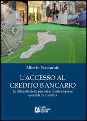 L' accesso al credito bancario. Le difficoltà delle piccole e medie imprese operanti in Calabria di Alberto Naccarato edito da Pellegrini