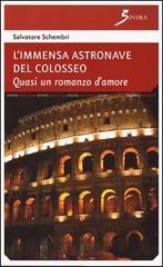 L' immensa astronave del Colosseo. Quasi un romanzo d'amore di Salvatore Schembri edito da Sovera Edizioni