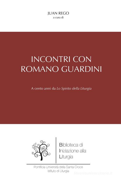 Incontri con Romano Guardini. A cento anni da «Lo spirito della liturgia» edito da Edusc