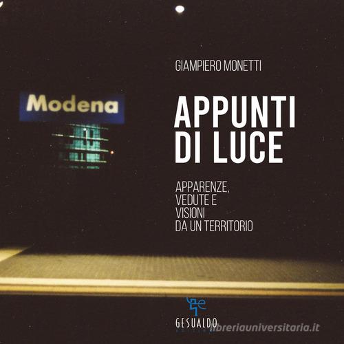 Appunti di luce. Apparenze, vedute e visioni da un territorio di Giampiero Monetti edito da Gesualdo Edizioni