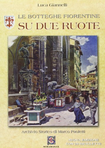 Le botteghe fiorentine su due ruote di Luca Giannelli edito da Scramasax