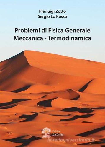 Problemi di fisica generale, meccanica, termodinamica di Pierluigi Zotto, Sergio Lo Russo edito da La Dotta