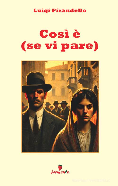 Così è (se vi pare) di Luigi Pirandello edito da LBO
