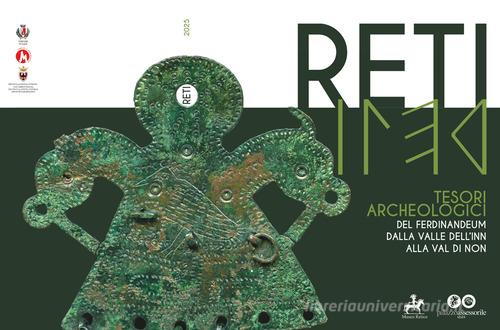 Reti. Tesori archeologici del Ferdinandeum dalla valle dell'Inn alla val di Non. Ediz. multilingue di Gianluca Fondriest, Wolfgang Sölder, Veronica Barbacovi edito da Comune di Cles