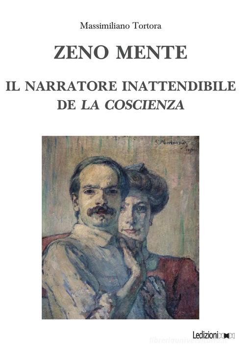 Zeno mente. Il narratore inattendibile de «La coscienza» di Massimiliano Tortora edito da Ledizioni