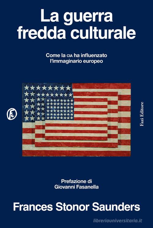La guerra fredda culturale. Come la Cia ha influenzato l'immaginario europeo di Frances Stonor Saunders edito da Fazi