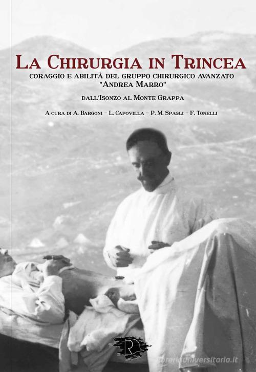 La chirurgia in Trincea. Coraggio e abilità del gruppo chirurgico avanzato «Andrea Marro» edito da Ravizza