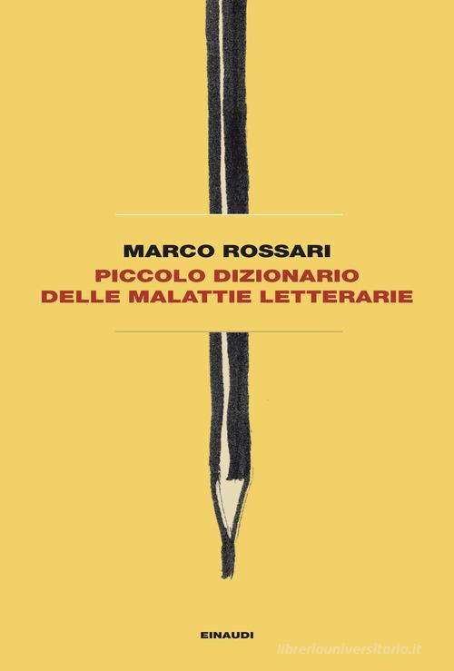 Piccolo dizionario delle malattie letterarie di Marco Rossari edito da Einaudi