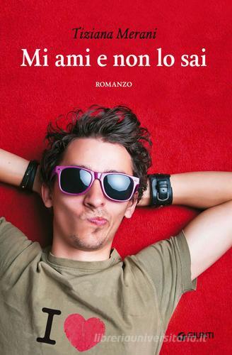 Libro Mi ami e non lo sai di Tiziana Merani Y di Giunti Editore
