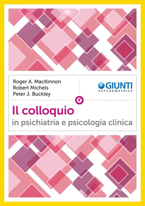 Il colloquio in psichiatria e psicologia clinica di Roger A. MacKinnon, Robert Michels, Peter J. Buckley edito da Giunti Psychometrics