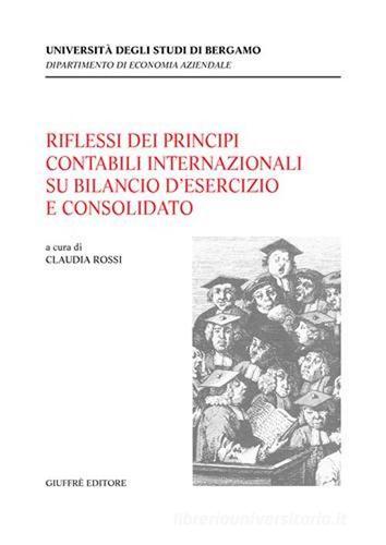 Riflessi dei principi contabili internazionali su bilancio d'esercizio e consolidato. Atti del Convegno (Bergamo, 7 ottobre 2003) edito da Giuffrè