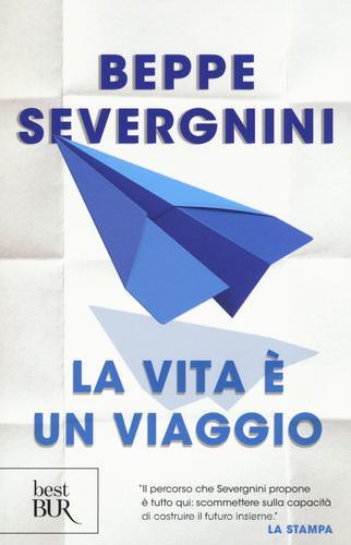 La vita è un viaggio di Beppe Severgnini edito da Rizzoli