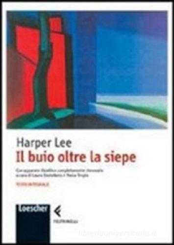 Il buio oltre la siepe di Harper Lee edito da Loescher