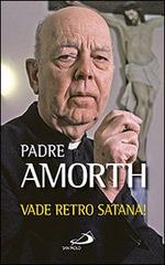 Vade retro Satana! di Gabriele Amorth edito da San Paolo Edizioni