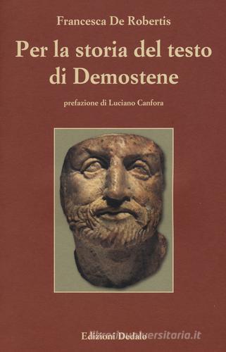 Per la storia del testo di Demostene. I papiri delle «Filippiche» di Francesca De Robertis edito da edizioni Dedalo