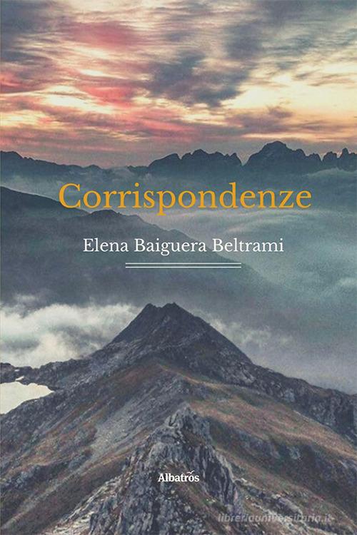 Corrispondenze di Elena Baiguera Beltrami edito da Gruppo Albatros Il Filo