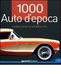 1000 auto d'epoca. I modelli più famosi dal 1886 al 1975. Ediz. illustrata di Reinhard Lintelmann edito da Demetra