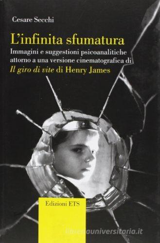 L' infinita sfumatura. Immagini e suggestioni psicoanalitiche attorno a una versione cinematografica di «il giro di vite» di Henry James di Cesare Secchi edito da Edizioni ETS