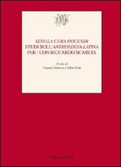 «Sedula cura docendi». Studi sull'«Anthologia latina» per/con Riccardo Scarcia edito da Edizioni ETS