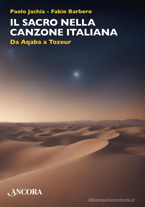 Il sacro nella canzone italiana. Da Aqaba a Tozeur di Paolo Jachia, Fabio Barbero edito da Ancora
