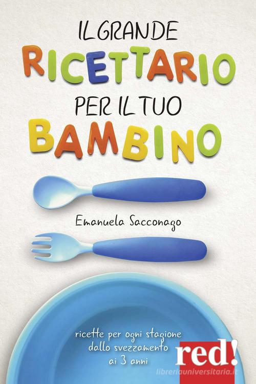 Il grande ricettario per il tuo bambino di Emanuela Sacconago edito da Red Edizioni