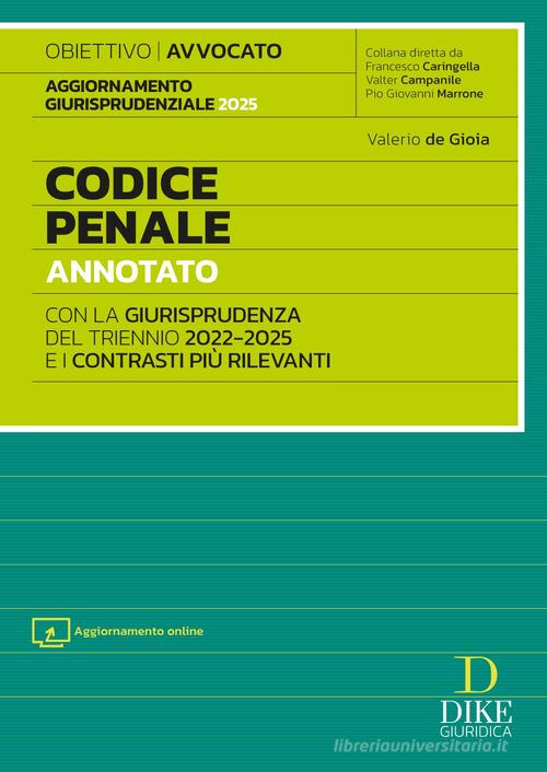Codice penale annotato con la giurisprudenza del triennio 2022-2025 e i contrasti più rilevanti. Per l'esame di Avvocato 2025/2026. Con aggiornamento online di Valerio De Gioia edito da Dike Giuridica