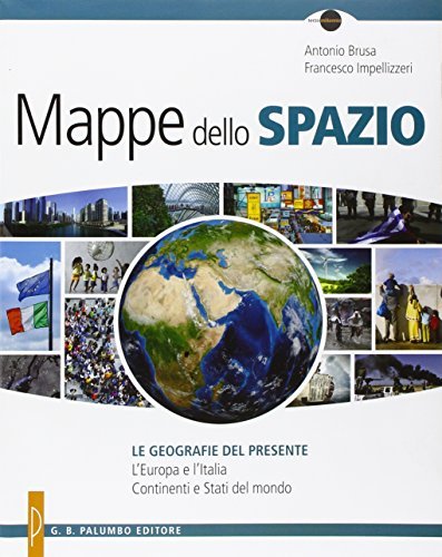 Mappe dello spazio. Le geografie del presente. Per le Scuole superiori. Con e-book. Con espansione online di Antonio Brusa, Francesco Impellizzeri edito da Palumbo