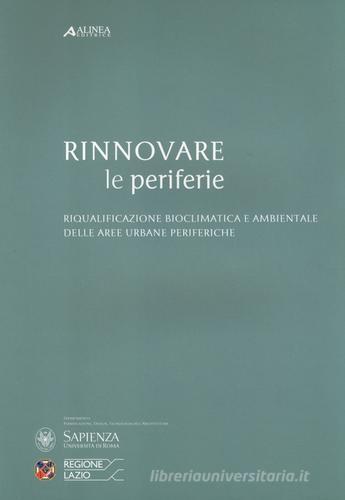 Rinnovare le periferie. Riqualificazione bioclimatica e ambientale delle aree urbane periferiche di Alessandra Battisti edito da Alinea