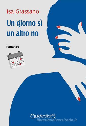 Libro Un giorno sì un altro no di Isa Grassano Fuori collana di Giraldi Editore