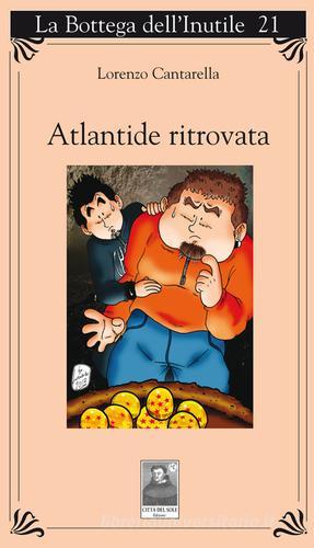 Atlantide ritrovata di Lorenzo Cantarella edito da Città del Sole Edizioni