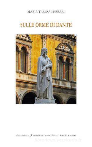 Sulle orme di Dante di M. Teresa Ferrari edito da Minerva Edizioni (Bologna)