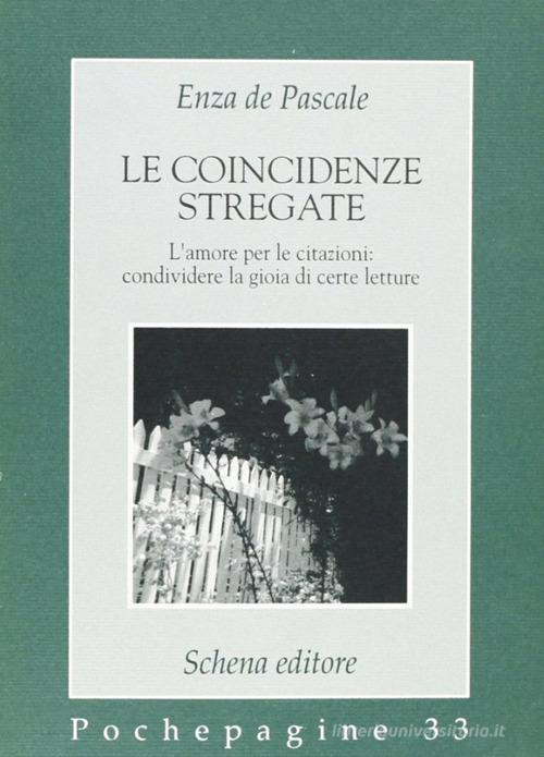 Le coincidenze stregate. L'amore per le citazioni: condividere la gioia di certe letture di Enza De Pascale edito da Schena Editore