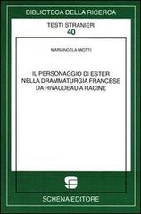 Il personaggio di Ester nella drammaturgia francese da Rivaudeau a Racine di Mariangela Miotti edito da Schena Editore