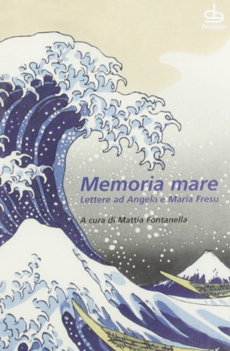 Memoria mare. Lettere ad Angela e Maria Fresu di Mattia Fontanella edito da Pendragon