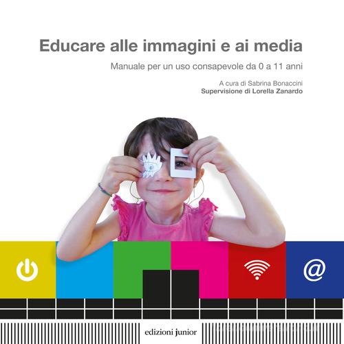 Educare alle immagini e ai media. Manuale per un uso consapevole da 0 a 11 anni edito da Edizioni Junior