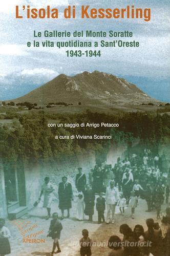 L' isola di Kesselring. Le gallerie del monte Soratte e la vita quotidiana a Sant'Oreste 1943-1944 edito da Apeiron Editori