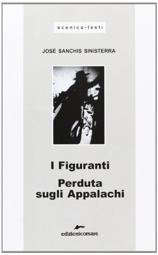I figuranti. Perduta sugli Appalachi di José Sanchis Sinisterra edito da Edizioni Corsare