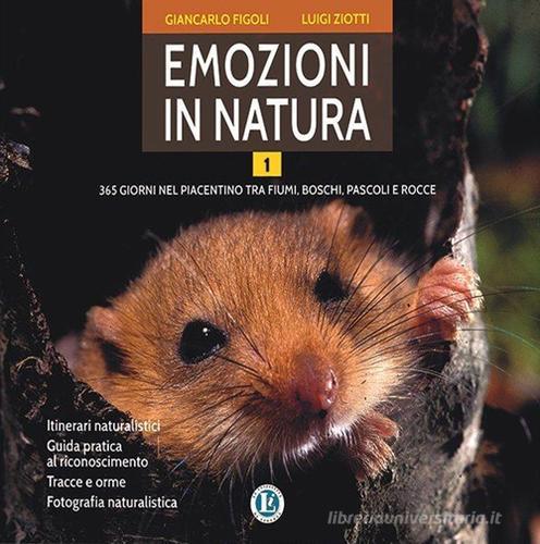 Emozioni in natura. 365 giorni nel piacentino tra fiumi, boschi, pascoli e rocce vol.1 di Luigi Ziotti, Giancarlo Figoli edito da Editoriale Libertà