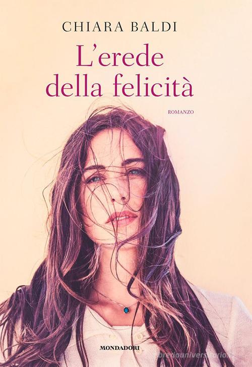 Libro L'erede della felicità di Chiara Baldi di Mondadori Electa